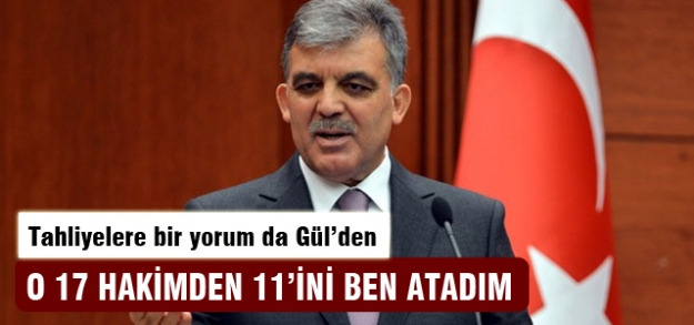 Gül: O hakimleri ben atadım