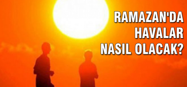 Ramazan'da hava nasıl olacak?