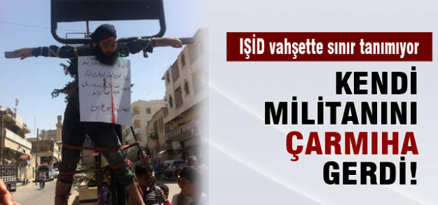 IŞİD kendi militanını çarmıha gerdi