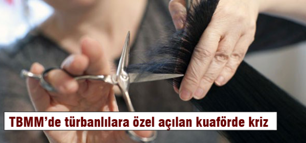 TBMM'de kuaför krizi