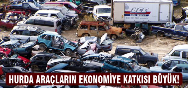 Hurda araçların ekonomiye katkısı büyük