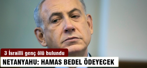 Netanyahu: Hamas bedel ödeyecek