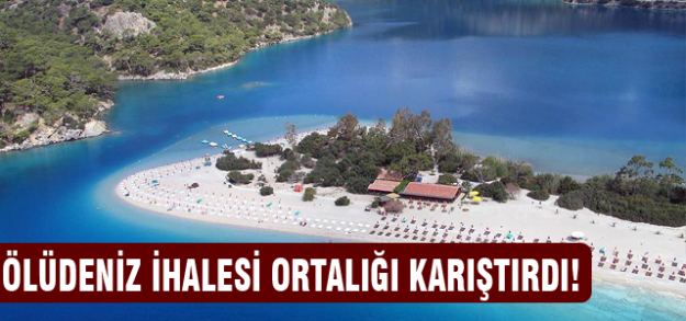 Ölüdeniz ihalesi ortalığı karıştırdı!