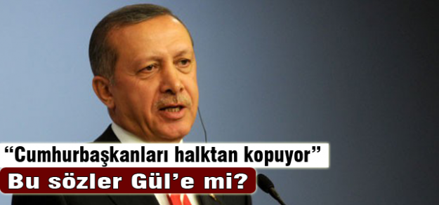 Başbakan Erdoğan, Gül'ü mü kastetti?