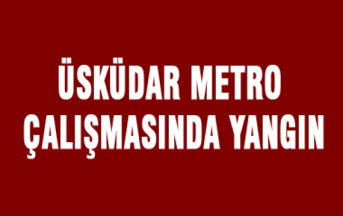 Metro çalışmasında yangın paniği