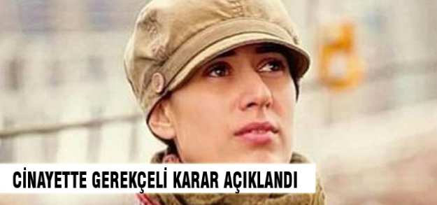 Cinayetin gerekçeli kararı açıklandı!