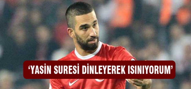 Arda: Yasin suresi dinleyerek ısınıyorum