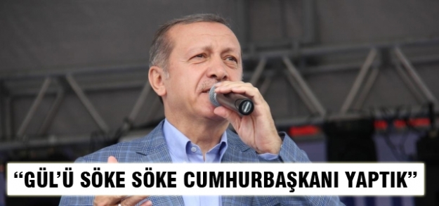'Gül'ü söke söke Cumhurbaşkanı yaptık'