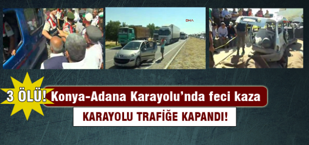 Konya-Adana Karayolu'nda feci kaza!