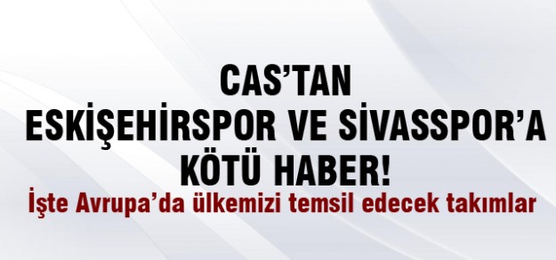 CAS Eskişehir ve Sivas için kararını verdi
