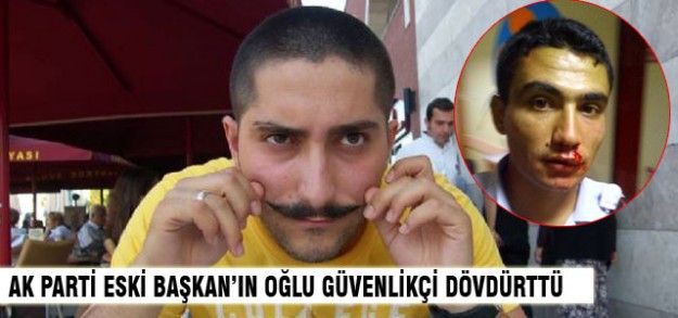 Eski Başkanı'nın oğlu güvenlikçi dövdürdü