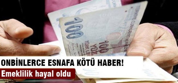 Onbinlerce esnafın emeklilik hayali suya düştü!