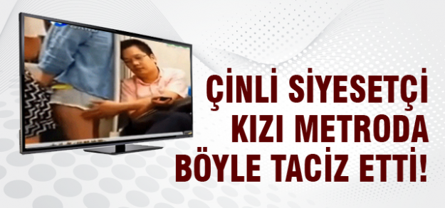 Çinli siyasetçi metroda kızı taciz etti