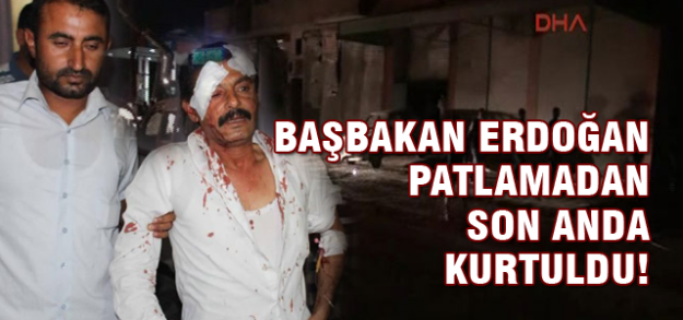 Başbakan Erdoğan patlamadan son anda kurtuldu