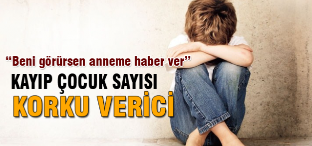 Kayıp çocuk sayısı korku verici