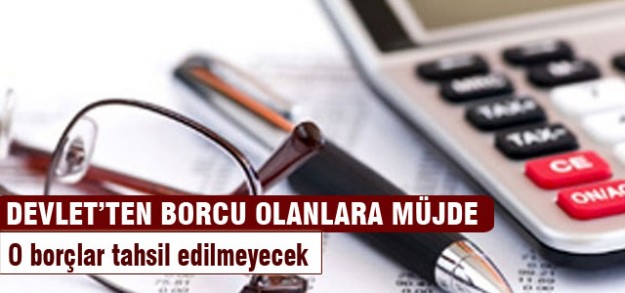 Devlet bu borçlardan vazgeçiyor!