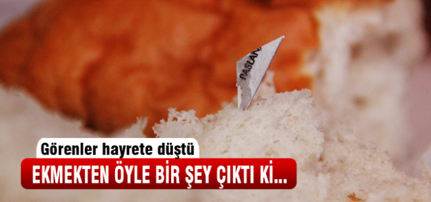 Ekmekten öyle bir şey çıktı ki...