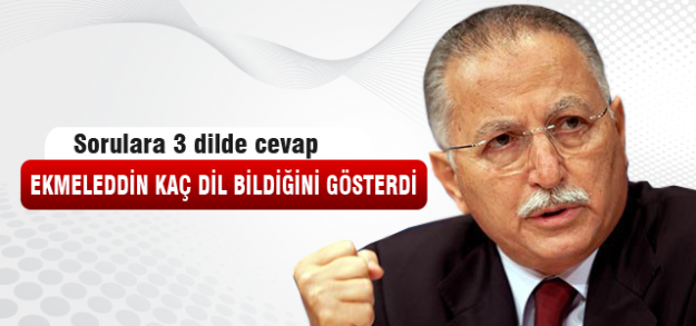 Ekmeleddin kaç dil bildiğini gösterdi