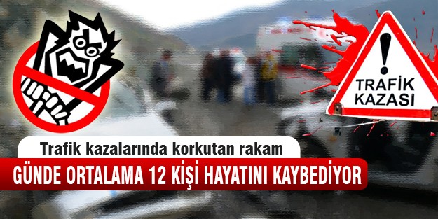 Trafik her gün 12 can alıyor