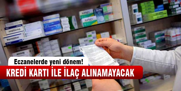 Kredi kartı ile ilaç alınamayacak!