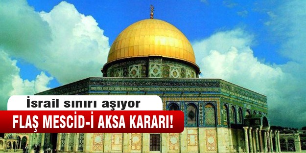 İsrail'in Mescid-i Aksa kararı!