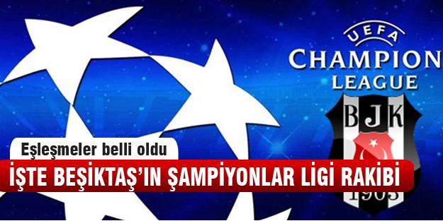 Beşiktaş'ın rakibi belli oldu!