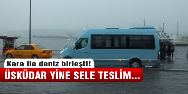 Üsküdar'da deniz ile kara bileşti!