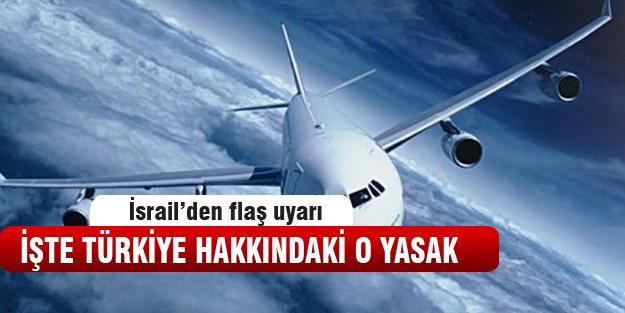 İsrail'den Türkiye yasağı!