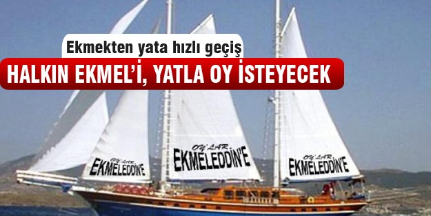 Ekmeleddin, yatla oy toplayacak!