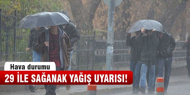 29 ile sağanak yağış uyarısı!
