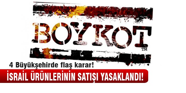 Dört büyük şehirde İsrail ürünlerinin satışı yasaklandı!