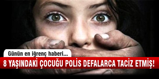 8 yaşındaki çocuğa polis tacizi!