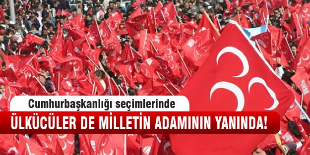 Ülkücüler kimi desteklediklerini açıkladı!