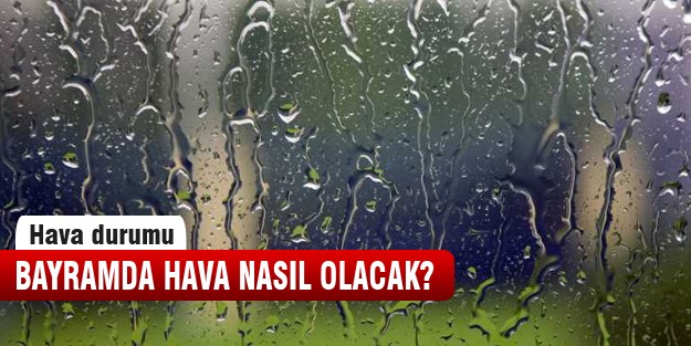 Bayram'da hava nasıl olacak?