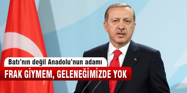 Erdoğan, Köşk'e çıkarsa frak giyecek mi?