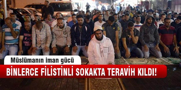İsrail'e rağmen, sokakta teravih namazı