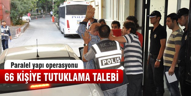 Paralel yapıda 66 tutuklama talebi