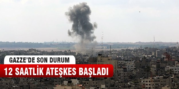 Gazze'de 12 saatlik ateşkes başladı