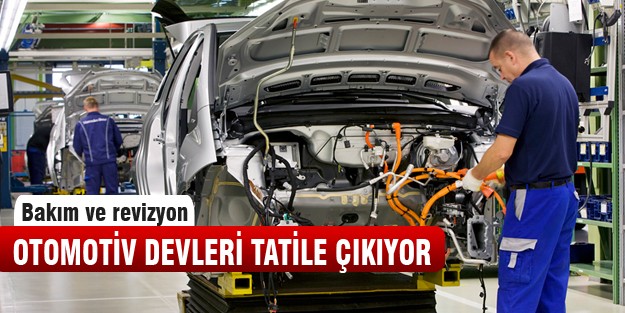Otomotiv devleri tatile çıkıyor