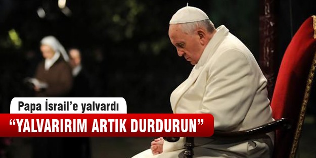 Papa barış için yalvardı!