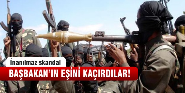 Başbakan'ın eşini kaçırdılar!