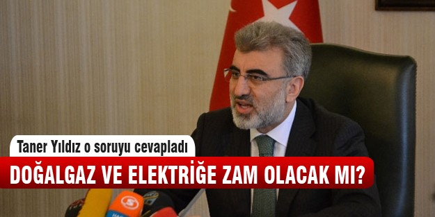 Elektrik ve doğalgaza zam olacak mı?