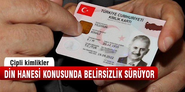 Çipli kimliklerde din hanesi olacak mı?