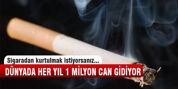 Dünyada her yıl 1 milyon kişi sigaradan ölüyor!