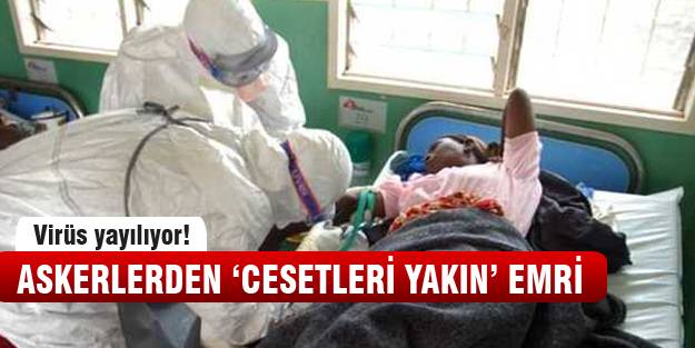 Askerlerden emir: Cesetleri yakın!