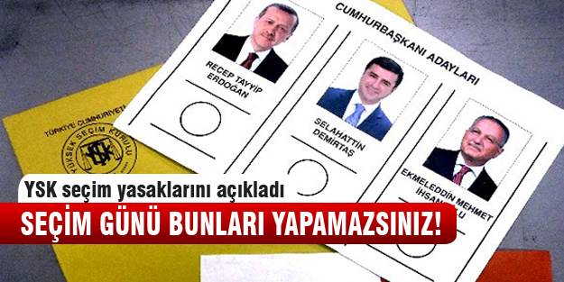 Seçim yasakları açıklandı
