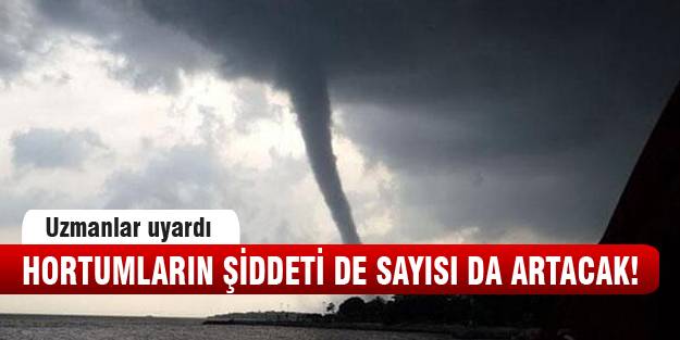 Doğal afetler artacak!