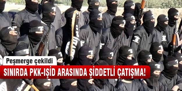Sınır hattında PKK-IŞİD çatışması çıktı