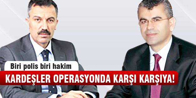 22 temmuz operasyonu kardeşleri karşı karşıya getirdi!