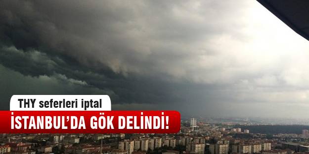 İstanbul'da gök delindi!